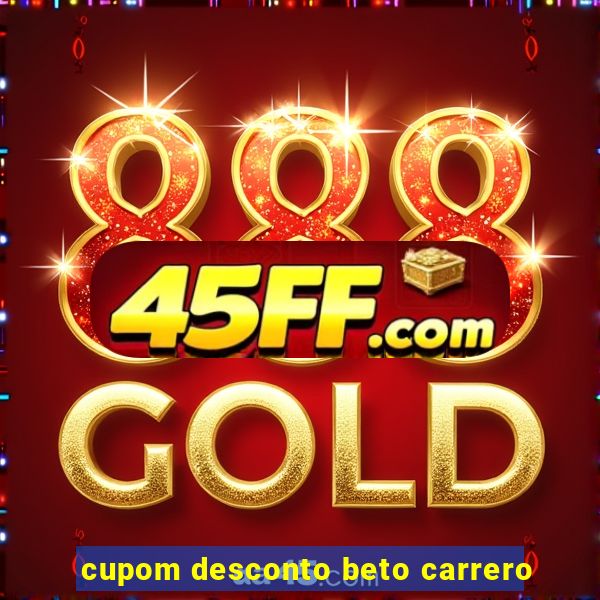 cupom desconto beto carrero